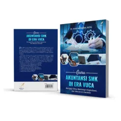 GURU AKUNTANSI SMK DI ERA VUCA: Menjaga Etika, Memimpin Digitalisasi, dan Menanam Karakter