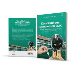 KUNCI SUKSES MANAJEMEN SMK: Menyeleksi, Menempatkan, dan Mengembangkan Personal Struktural Sekolah