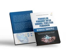 PEMODELAN PENGARUH ANTAR VARIABEL PENELITIAN PENDIDIKAN BERBASIS SMARTPLS Teori, Metodologi, Visualisasi, dan Praktik Lanjut Analisis SEM PLS dalam Penelitian Pendidikan
