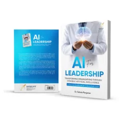 AI FOR LEADERSHIP Transforming Organizations Through Strategic Artificial Intelligence A Practical Guidebook for C-Suite Executives