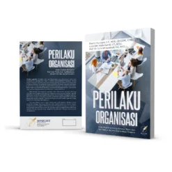 PERILAKU ORGANISASI Suatu Kajian tentang Konsep, Teori, dan Aplikasinya dalam Dunia Kerja Modern